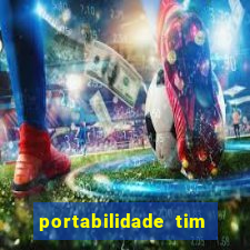 portabilidade tim para tim